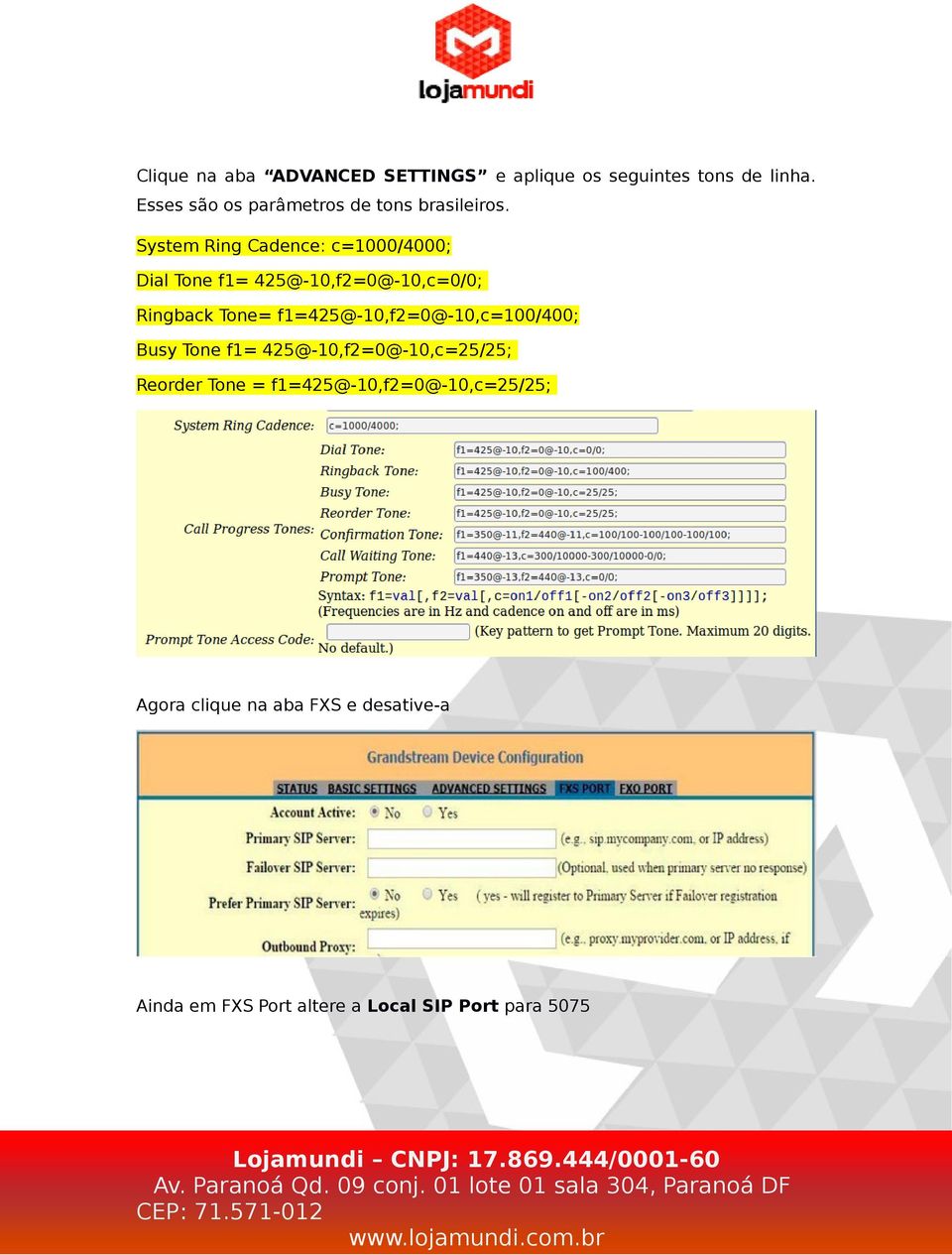 System Ring Cadence: c=1000/4000; Dial Tone f1= 425@-10,f2=0@-10,c=0/0; Ringback Tone=