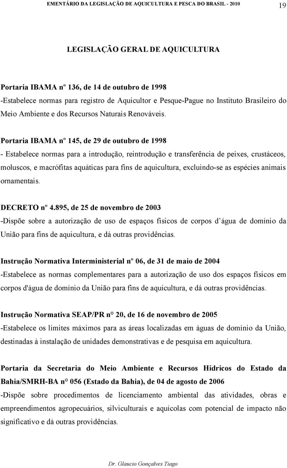 Portaria IBAMA nº 145, de 29 de outubro de 1998 - Estabelece normas para a introdução, reintrodução e transferência de peixes, crustáceos, moluscos, e macrófitas aquáticas para fins de aquicultura,