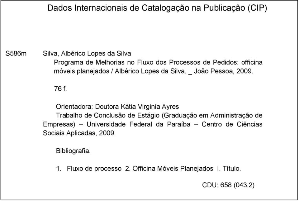 Orientadora: Doutora Kátia Virginia Ayres Trabalho de Conclusão de Estágio (Graduação em Administração de Empresas) Universidade