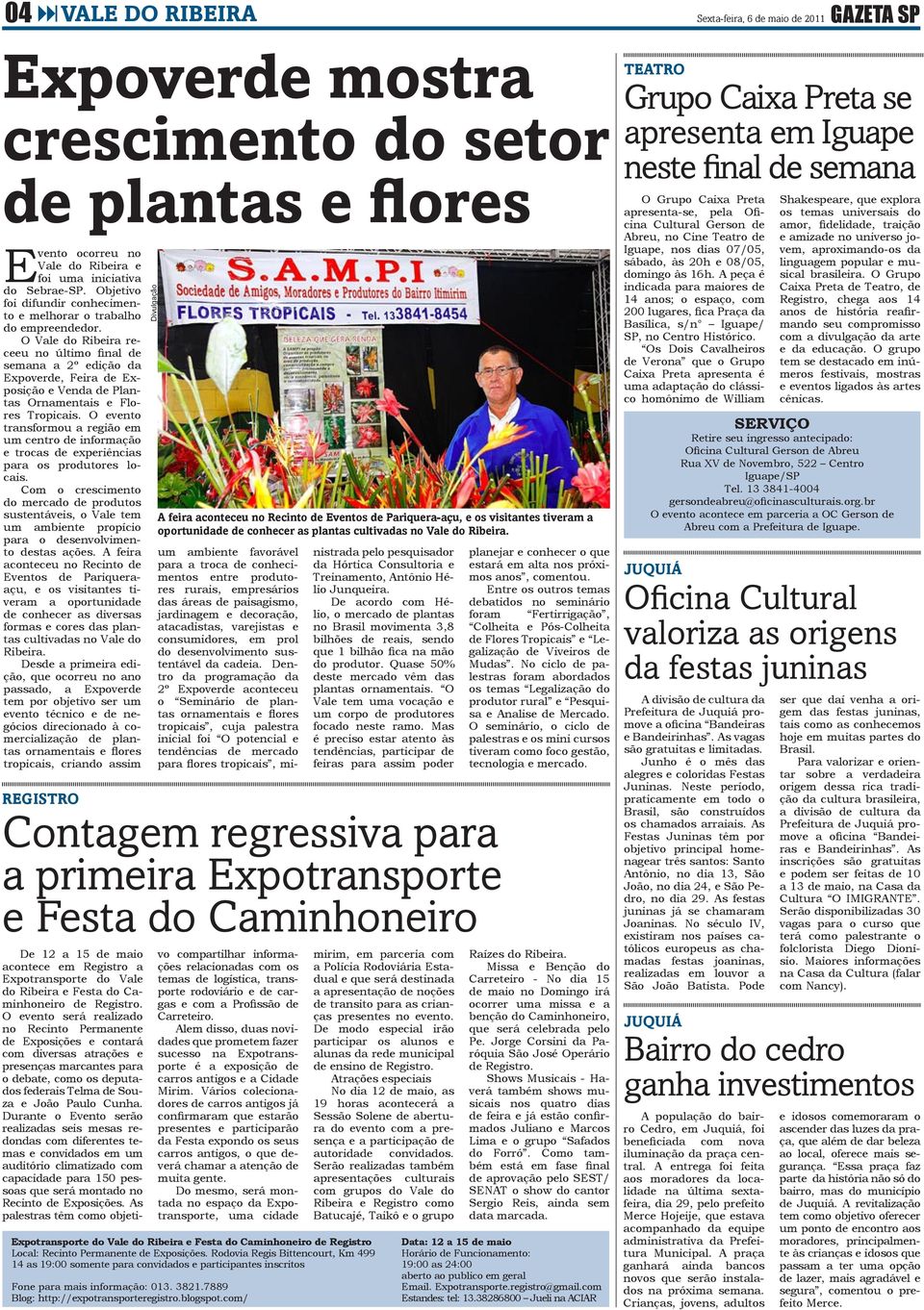 O Vale do Ribeira receeu no último final de semana a 2º edição da Expoverde, Feira de Exposição e Venda de Plantas Ornamentais e Flores Tropicais.