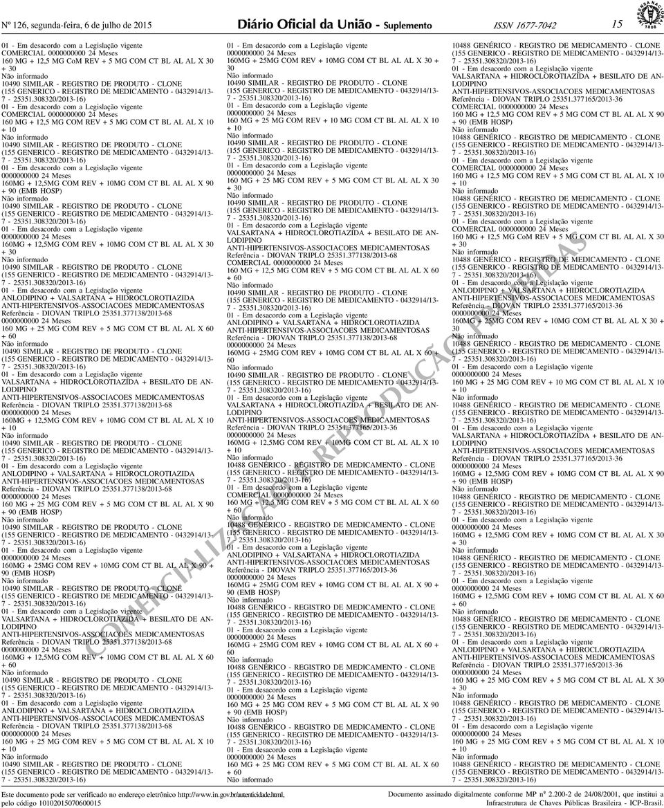 7-25351308320/2013-16) ANLODIPINO + VALSARTANA + HIDROCLOROTIAZIDA ANTI-HIPERTENSIVOS-ASSOCIACOES MEDICAMENSAS Referência - DIOVAN TRIPLO 25351377138/2013-68 160 MG + 25 MG COM REV + 5 MG COM CT BL