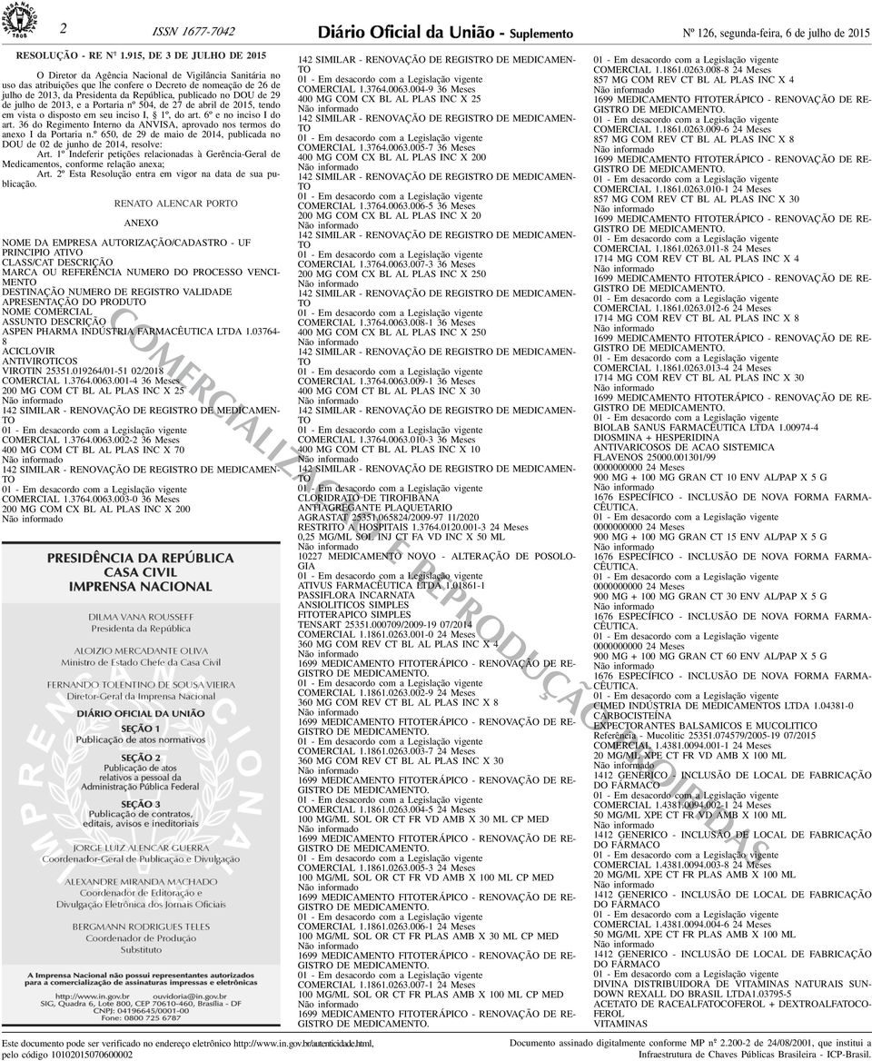 seu inciso I, 1º, do art 6º e no inciso I do art 36 do Regimento Interno da ANVISA, aprovado nos termos do anexo I da Portaria nº 650, de 29 de maio de 2014, publicada no DOU de 02 de junho de 2014,