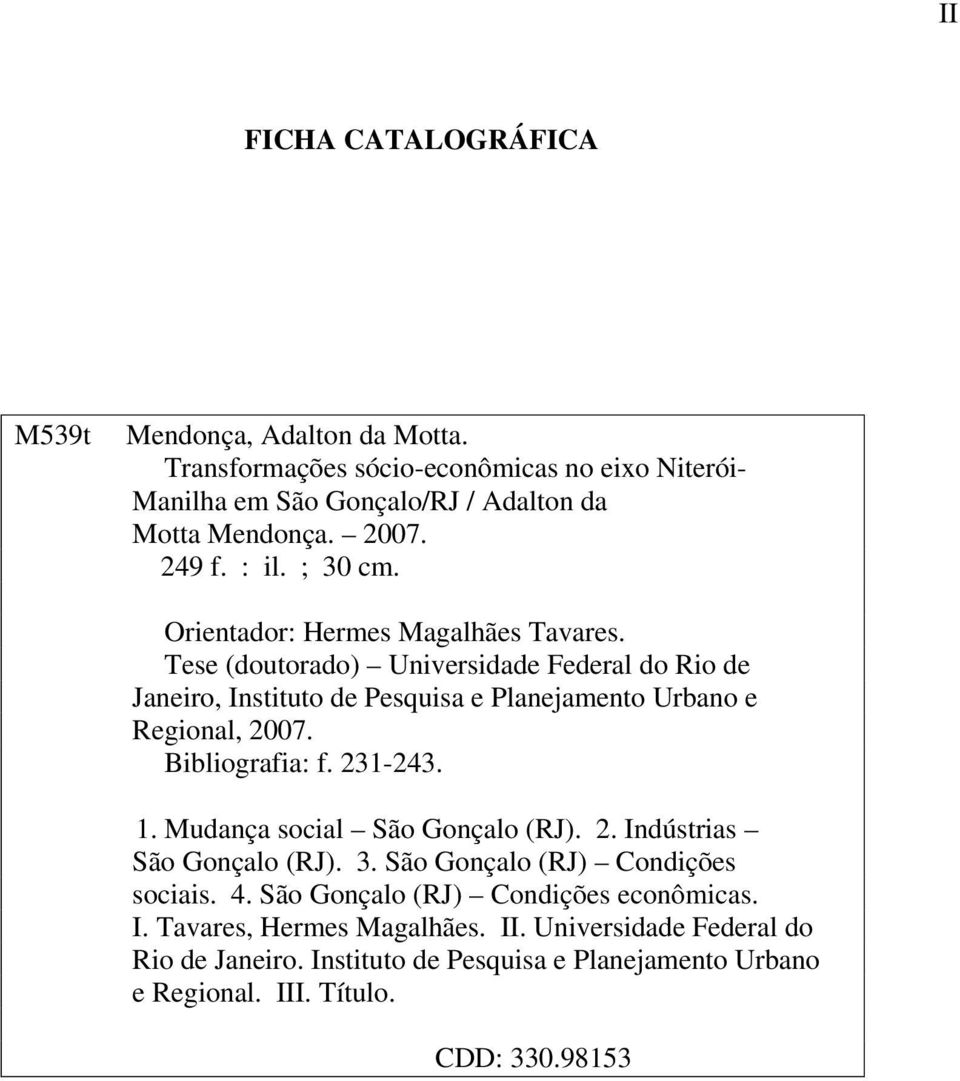 Tese (doutorado) Universidade Federal do Rio de Janeiro, Instituto de Pesquisa e Planejamento Urbano e Regional, 2007. Bibliografia: f. 231-243. 1.