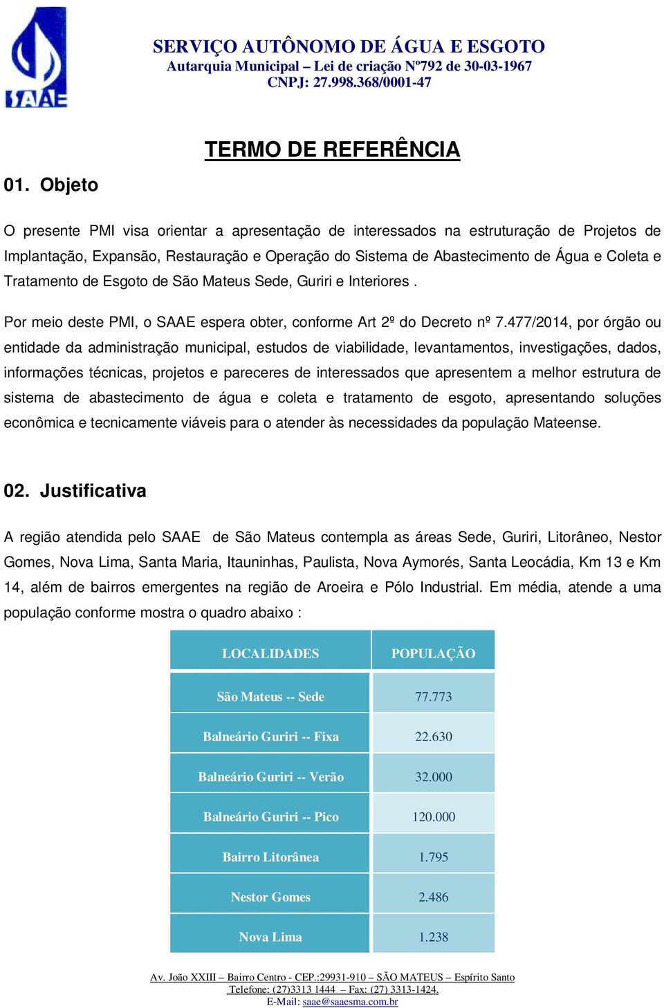 477/2014, por órgão ou entidade da administração municipal, estudos de viabilidade, levantamentos, investigações, dados, informações técnicas, projetos e pareceres de interessados que apresentem a