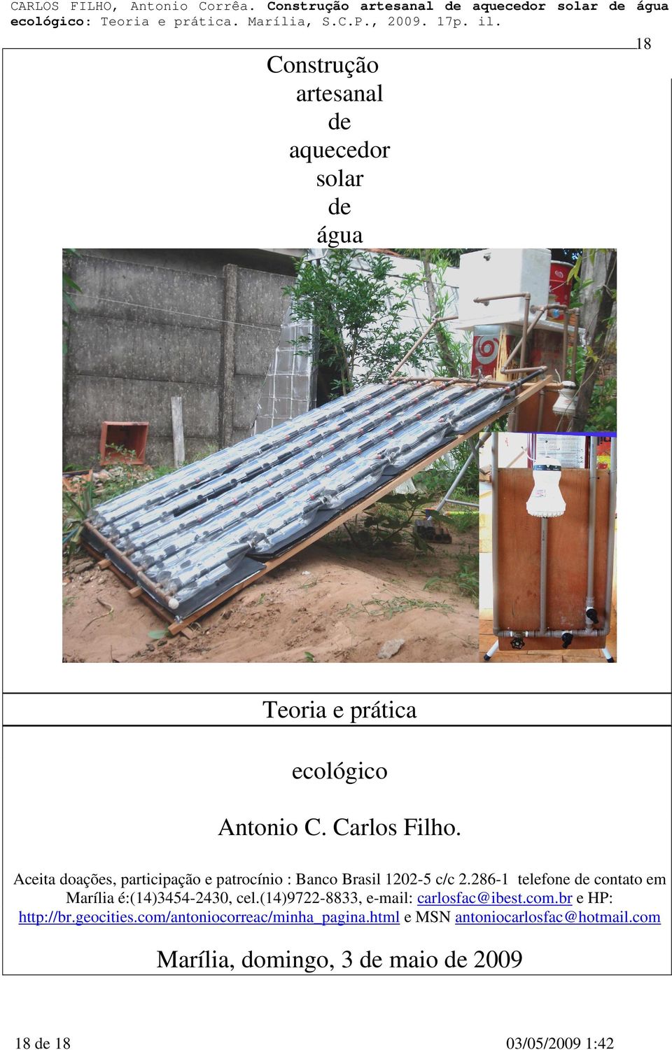 286-1 telefone de contato em Marília é:(14)3454-2430, cel.(14)9722-8833, e-mail: carlosfac@ibest.com.