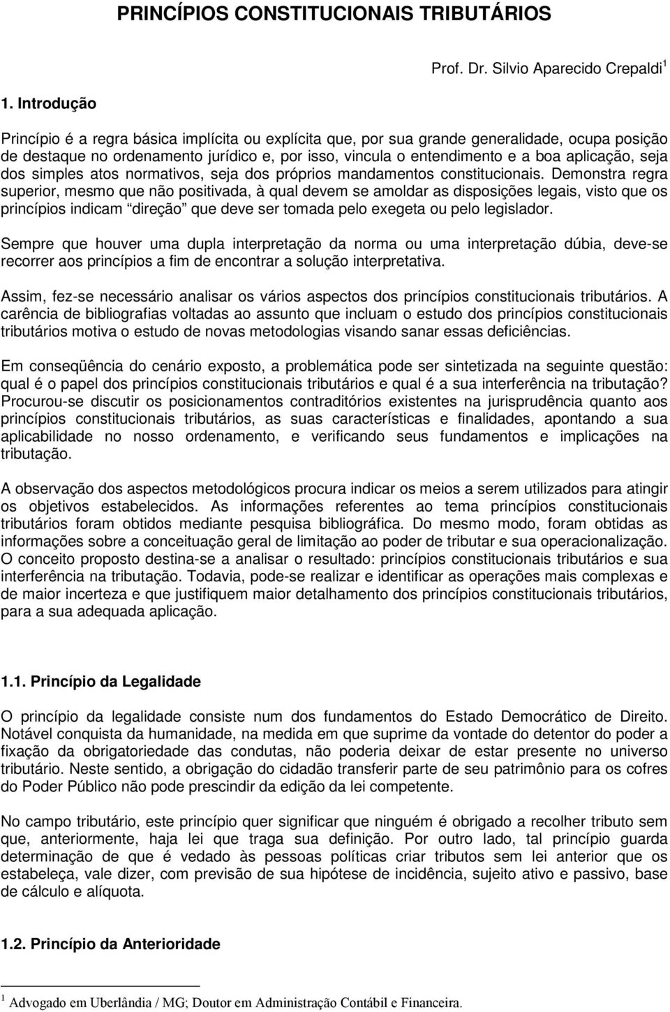 seja dos simples atos normativos, seja dos próprios mandamentos constitucionais.