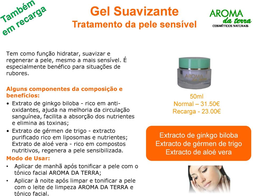 Extrato de gérmen de trigo - extracto purificado rico em liposomas e nutrientes; Extrato de aloé vera - rico em compostos nutritivos, regenera a pele sensibilizada.