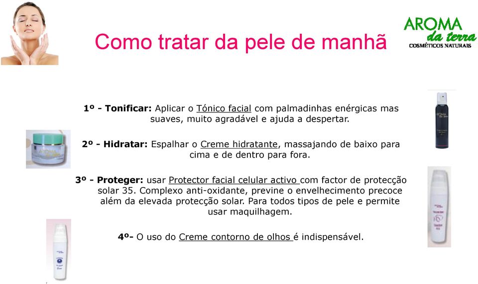 3º - Proteger: usar Protector facial celular activo com factor de protecção solar 35.