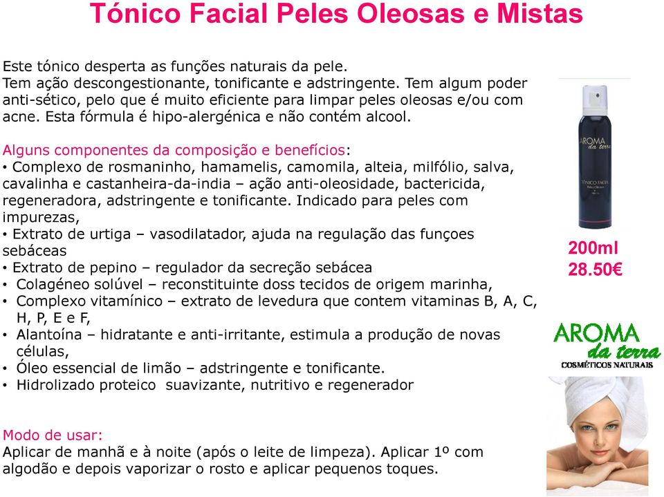 Alguns componentes da composição e benefícios: Complexo de rosmaninho, hamamelis, camomila, alteia, milfólio, salva, cavalinha e castanheira-da-india ação anti-oleosidade, bactericida, regeneradora,