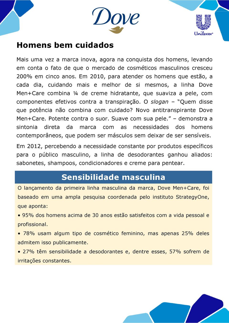 transpiração. O slogan Quem disse que potência não combina com cuidado? Novo antitranspirante Dove Men+Care. Potente contra o suor. Suave com sua pele.