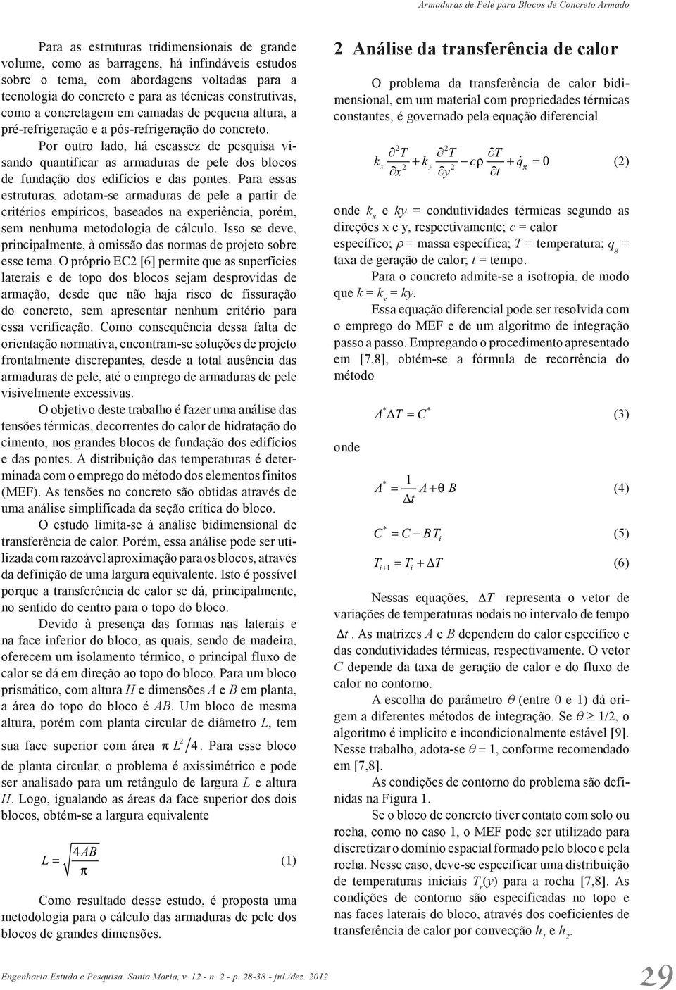 Por outro lado, há scassz d psquisa visando quantificar as armaduras d pl dos blocos d fundação dos difícios das ponts.