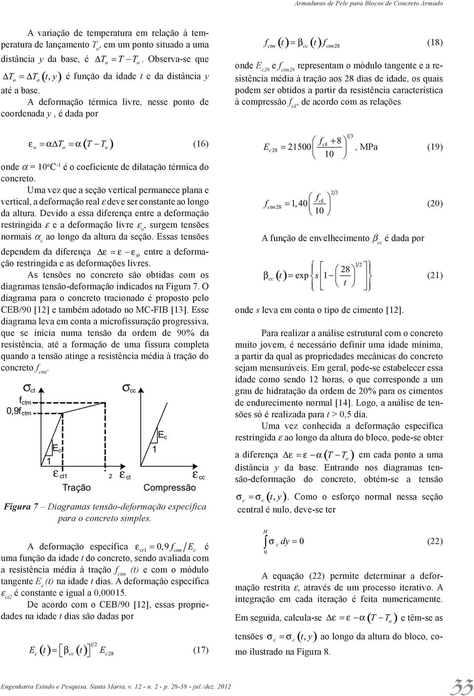 A dformação térmica livr, nss ponto d coordnada y, é dada por ( ) β ( ) 28 f t t f (18) ctm cc ctm ond E c28 f ctm28 rprsntam o módulo tangnt a rsistência média à tração aos 28 dias d idad, os quais