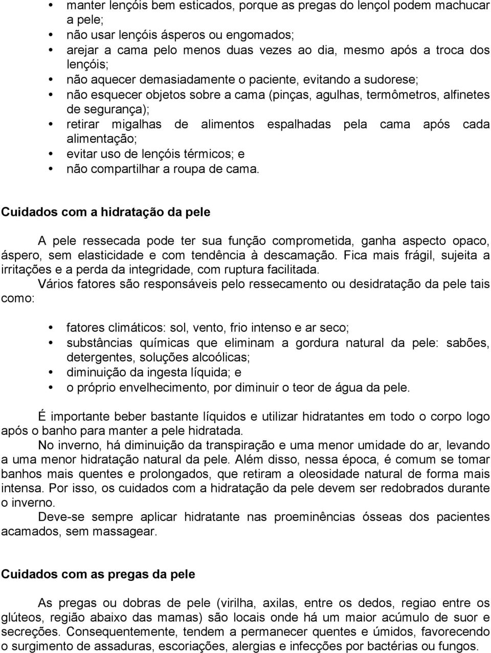 após cada alimentação; evitar uso de lençóis térmicos; e não compartilhar a roupa de cama.