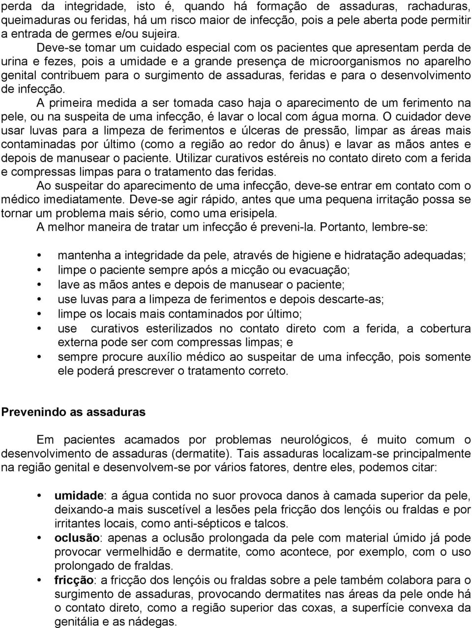 assaduras, feridas e para o desenvolvimento de infecção.