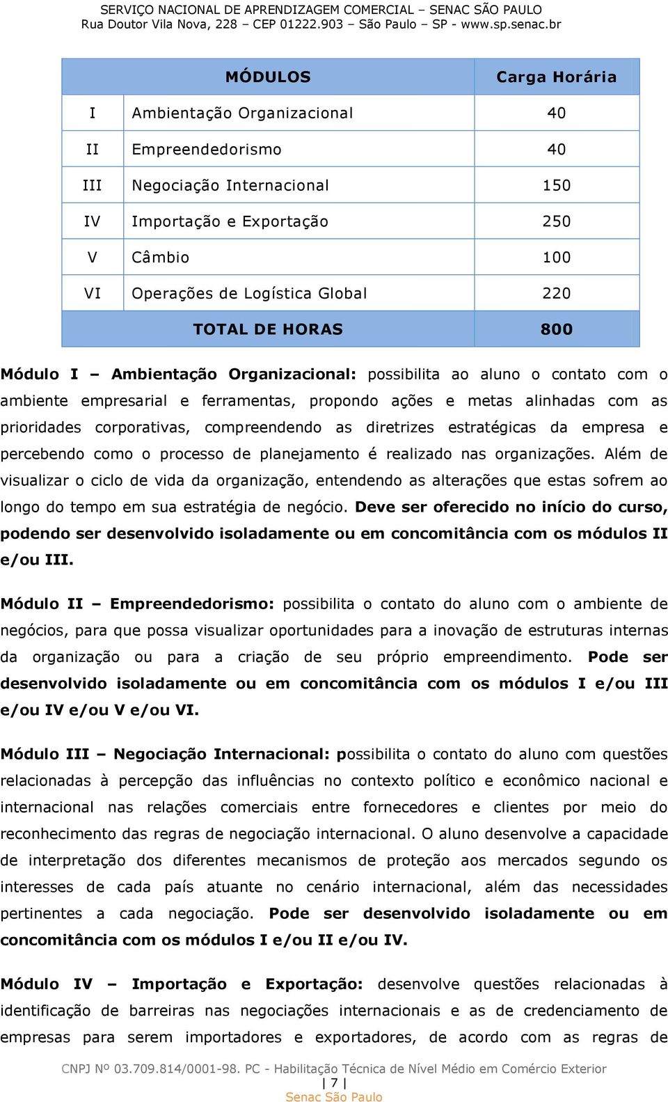 as diretrizes estratégicas da empresa e percebendo como o processo de planejamento é realizado nas organizações.