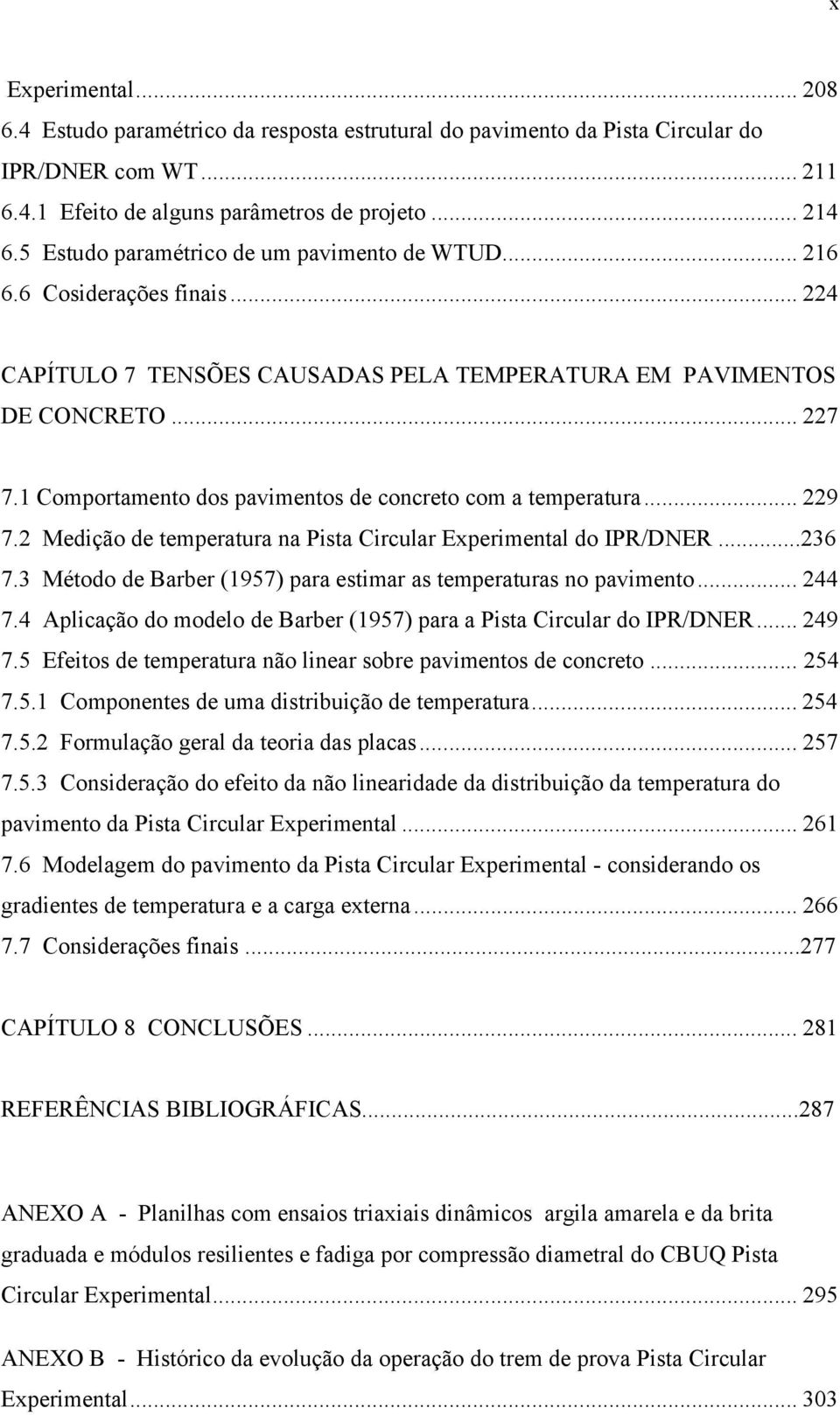 1 Comportamento dos pavimentos de concreto com a temperatura... 229 7.2 Medição de temperatura na Pista Circular Experimental do IPR/DNER...236 7.