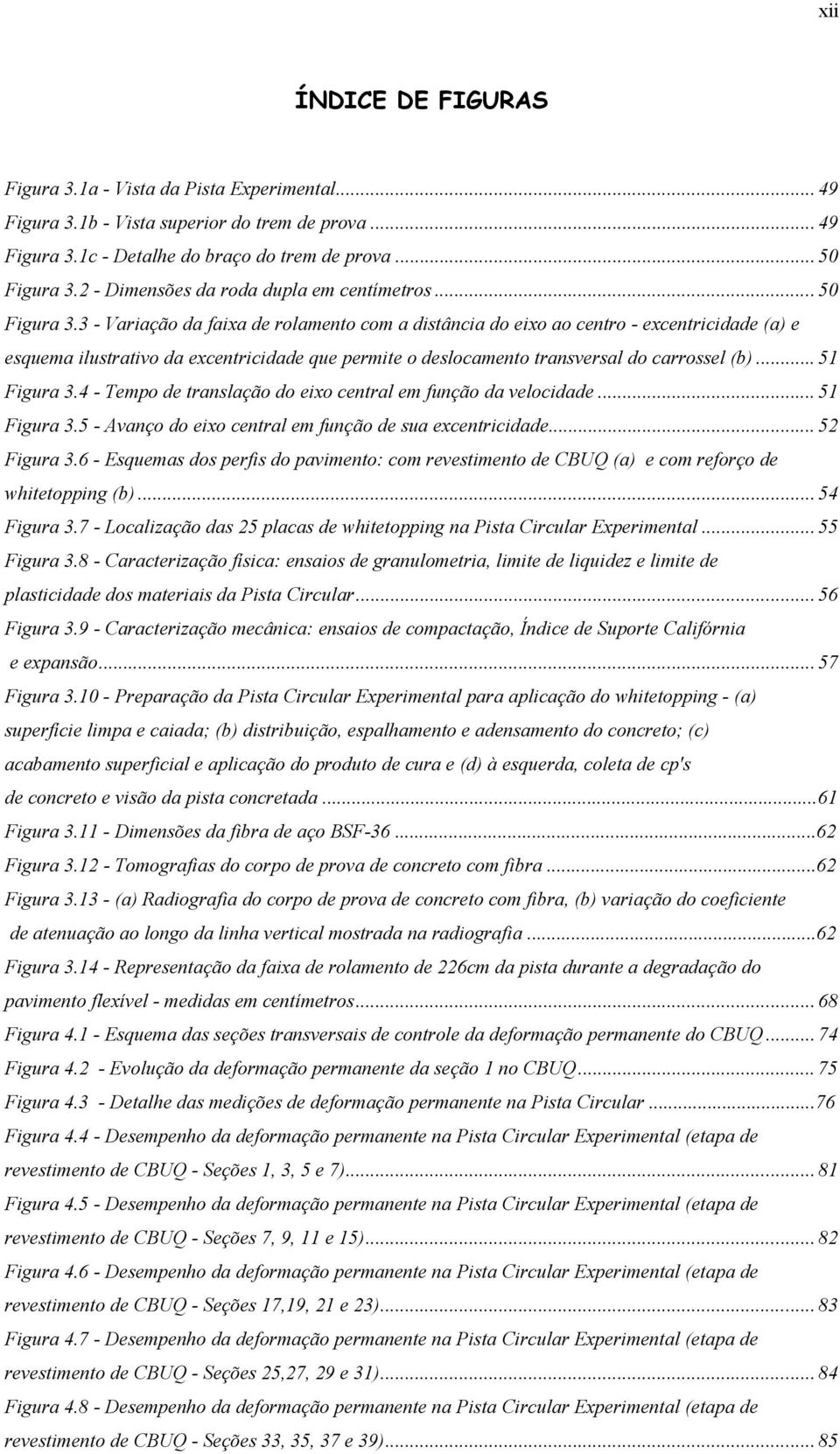 3 - Variação da faixa de rolamento com a distância do eixo ao centro - excentricidade (a) e esquema ilustrativo da excentricidade que permite o deslocamento transversal do carrossel (b)... 51 Figura 3.