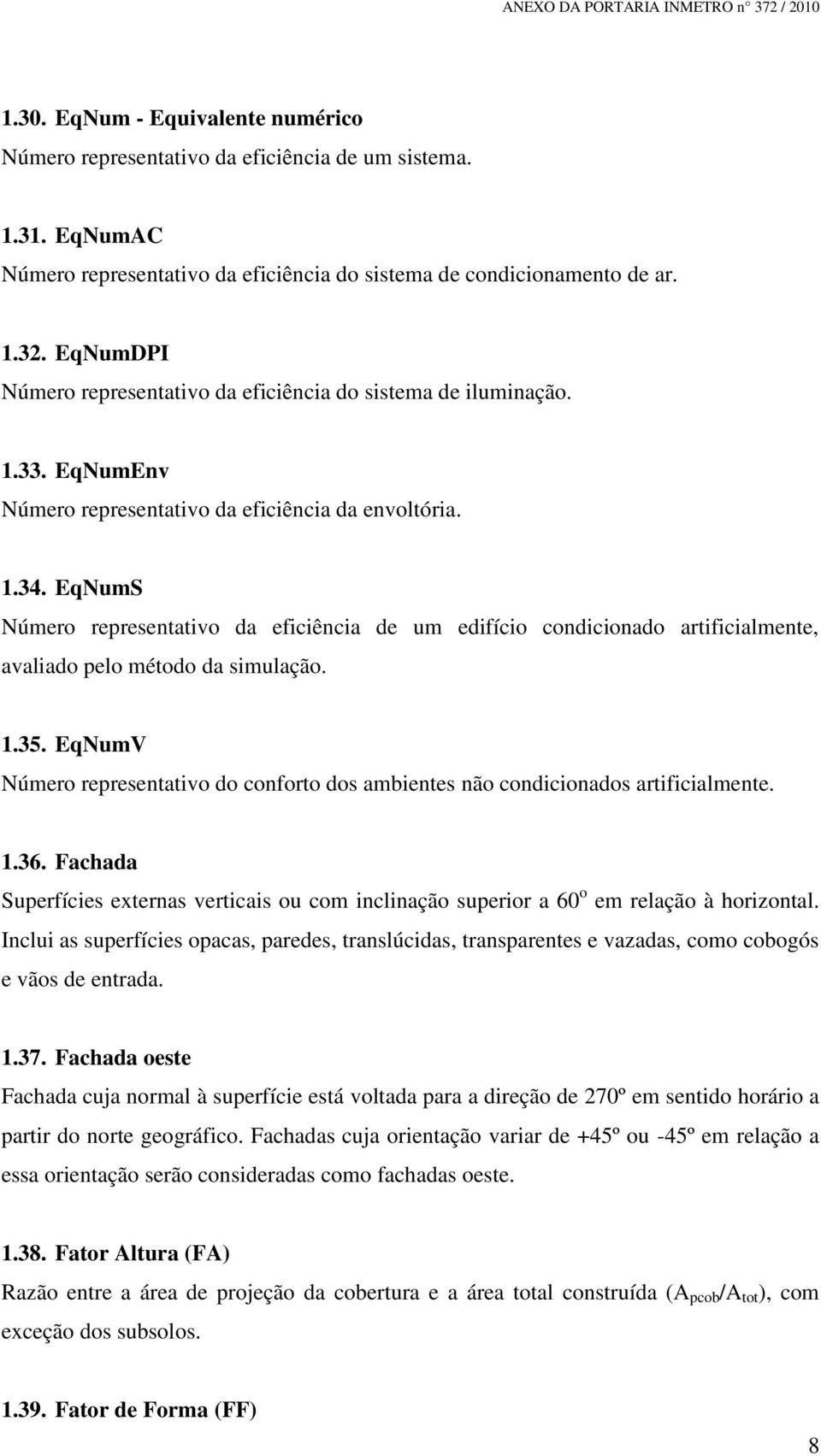 EqNumS Número representativo da eficiência de um edifício condicionado artificialmente, avaliado pelo método da simulação. 1.35.