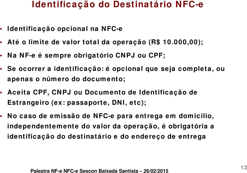 do documento; Aceita CPF, CNPJ ou Documento de Identificação de Estrangeiro (ex: passaporte, DNI, etc); No caso de emissão de