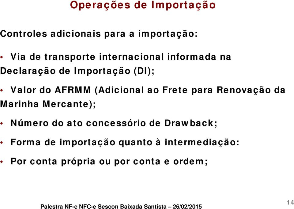 ao Frete para Renovação da Marinha Mercante); Número do ato concessório de Drawback;