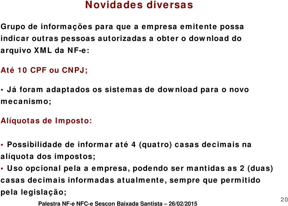 Alíquotas de Imposto: Possibilidade de informar até 4 (quatro) casas decimais na alíquota dos impostos; Uso opcional