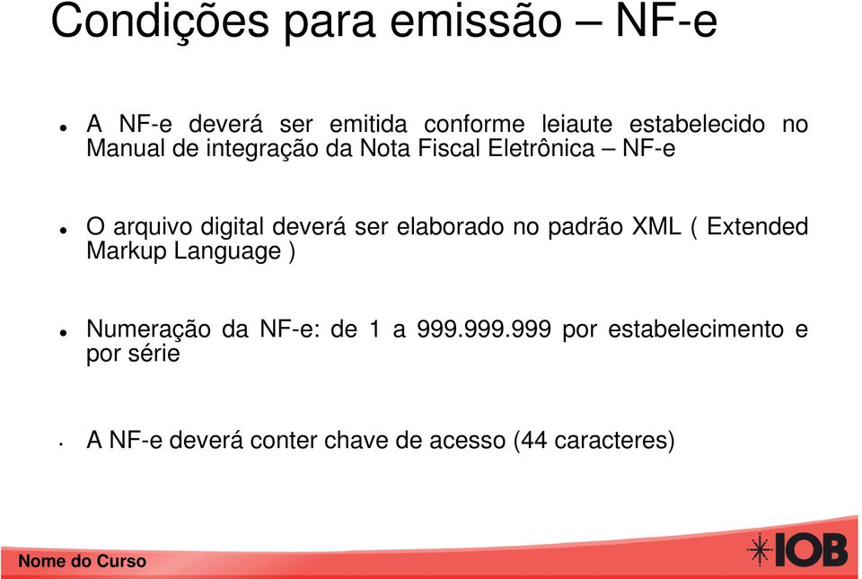 elaborado no padrão XML ( Extended Markup Language ) Numeração da NF-e: de 1 a 999.