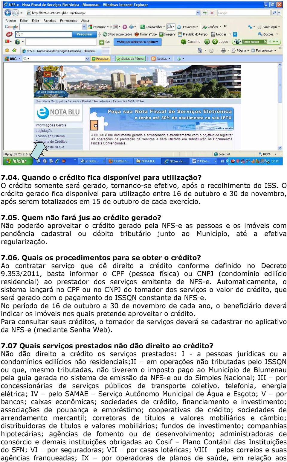 Não poderão aproveitar o crédito gerado pela NFS-e as pessoas e os imóveis com pendência cadastral ou débito tributário junto ao Município, até a efetiva regularização. 7.06.