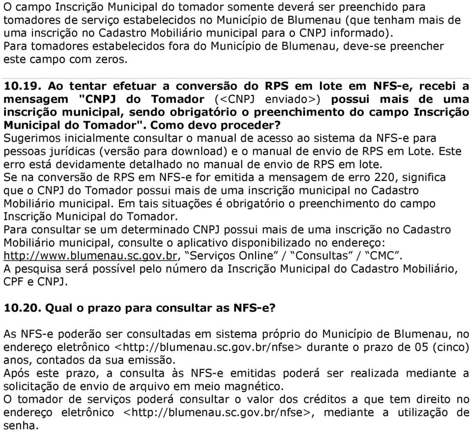 Ao tentar efetuar a conversão do RPS em lote em NFS-e, recebi a mensagem "CNPJ do Tomador (<CNPJ enviado>) possui mais de uma inscrição municipal, sendo obrigatório o preenchimento do campo Inscrição