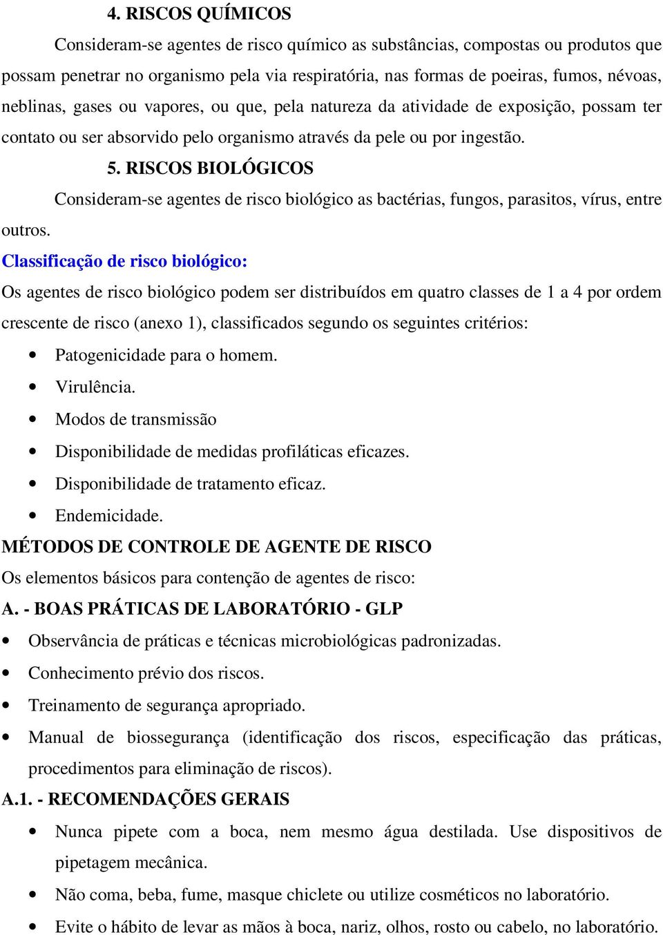 RISCOS BIOLÓGICOS Consideram-se agentes de risco biológico as bactérias, fungos, parasitos, vírus, entre outros.