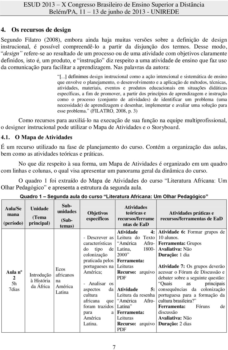 comunicação para facilitar a aprendizagem. Nas palavras da autora: [.