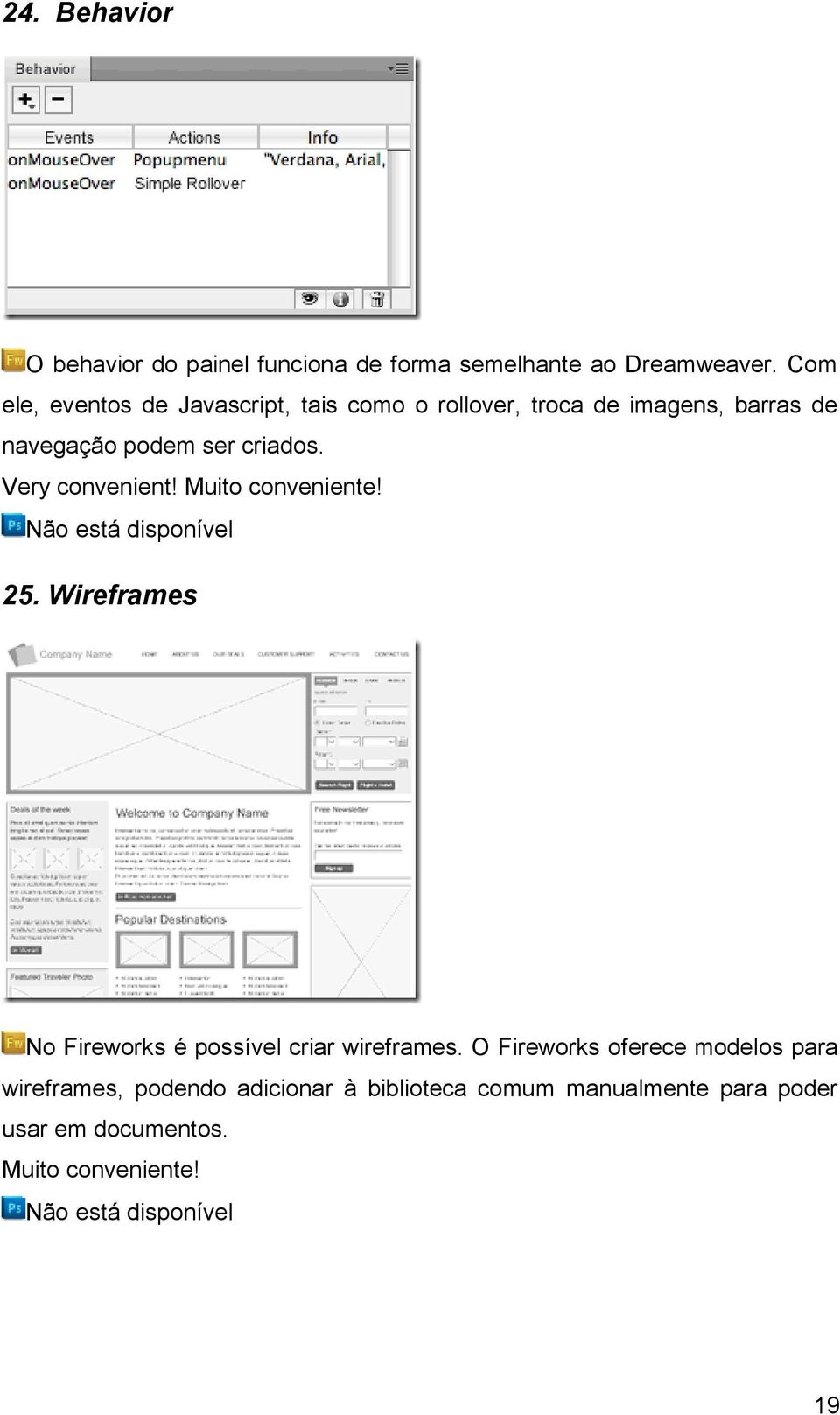 Very convenient! Muito conveniente! Não está disponível 25. Wireframes No Fireworks é possível criar wireframes.