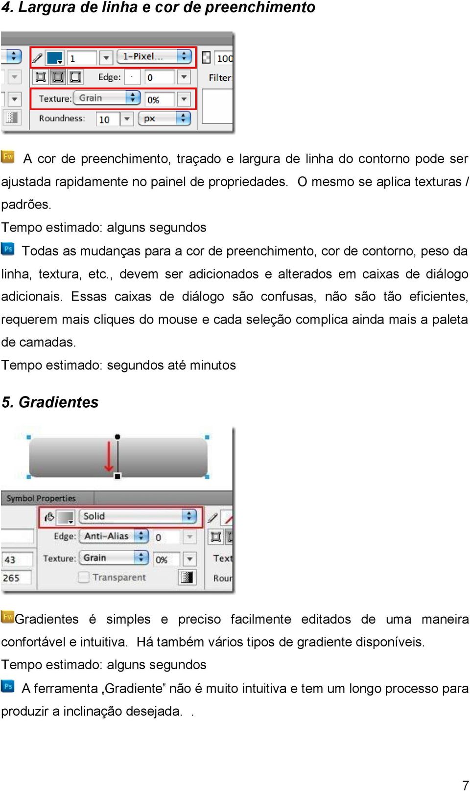 Essas caixas de diálogo são confusas, não são tão eficientes, requerem mais cliques do mouse e cada seleção complica ainda mais a paleta de camadas. Tempo estimado: segundos até minutos 5.