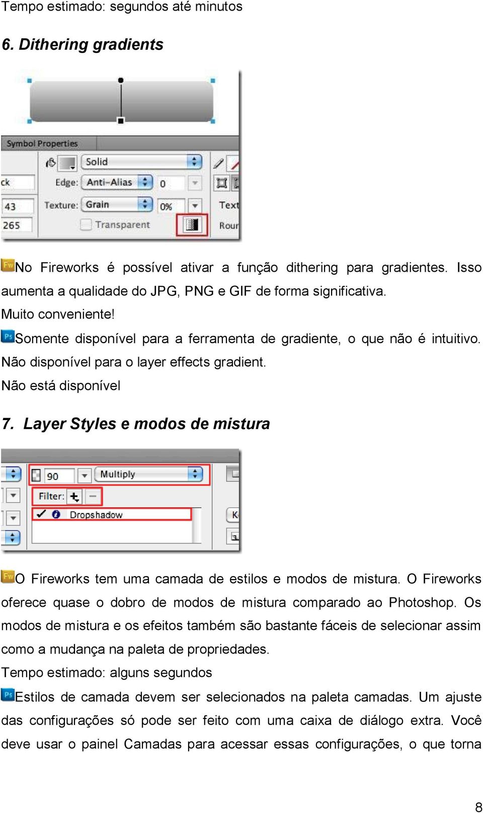 Layer Styles e modos de mistura O Fireworks tem uma camada de estilos e modos de mistura. O Fireworks oferece quase o dobro de modos de mistura comparado ao Photoshop.