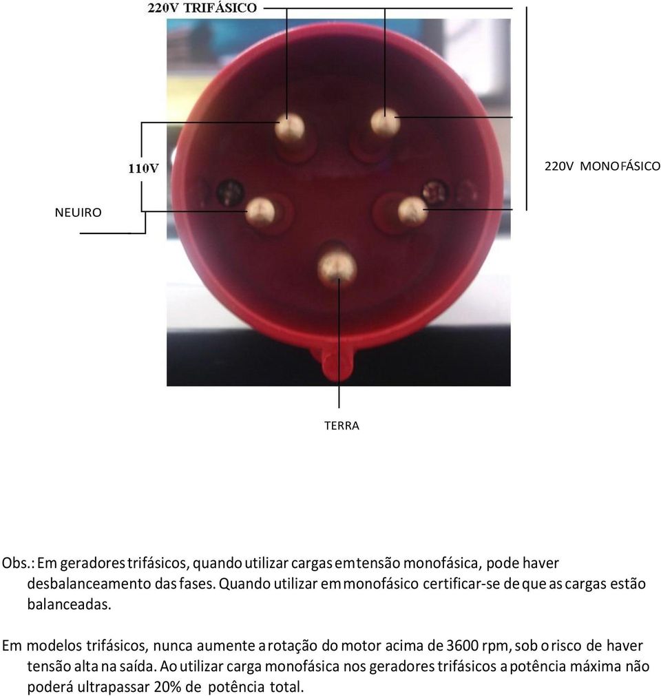 Quando utilizar em monofásico certificar-se de que as cargas estão balanceadas.