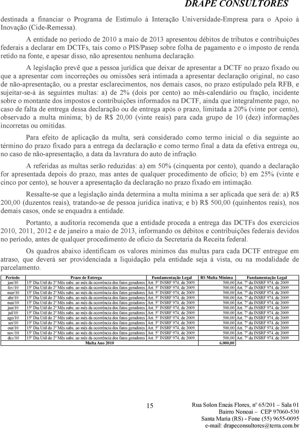 fonte, e apesar disso, não apresentou nenhuma declaração.