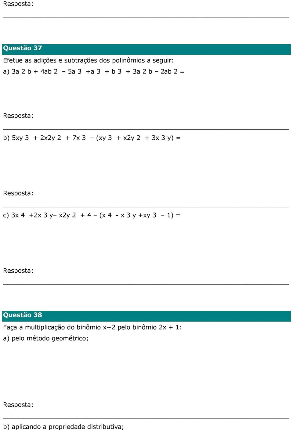 +2x 3 y x2y 2 + 4 (x 4 - x 3 y +xy 3 1) = Questão 38 Faça a multiplicação do binômio x+2