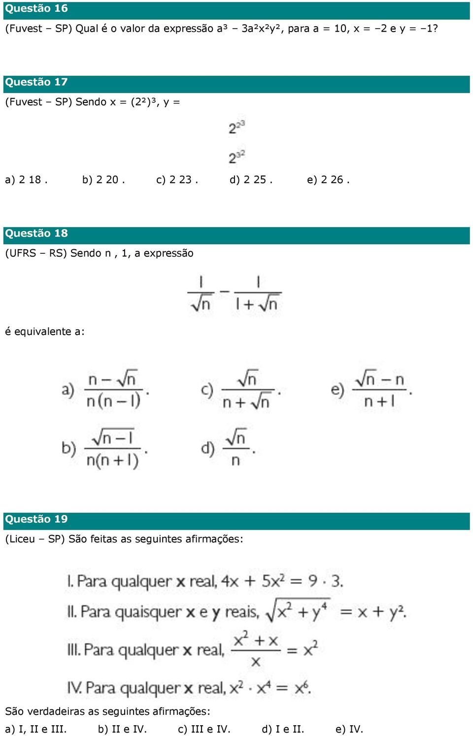 Questão 18 (UFRS RS) Sendo n, 1, a expressão é equivalente a: Questão 19 (Liceu SP) São feitas as