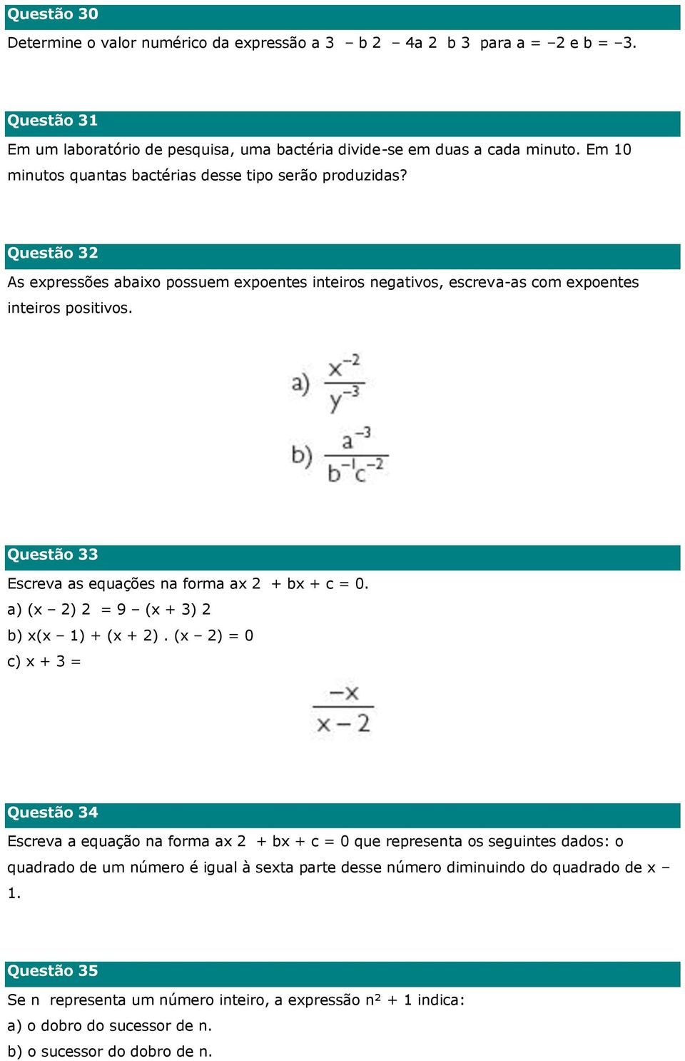 Questão 33 Escreva as equações na forma ax 2 + bx + c = 0. a) (x 2) 2 = 9 (x + 3) 2 b) x(x 1) + (x + 2).