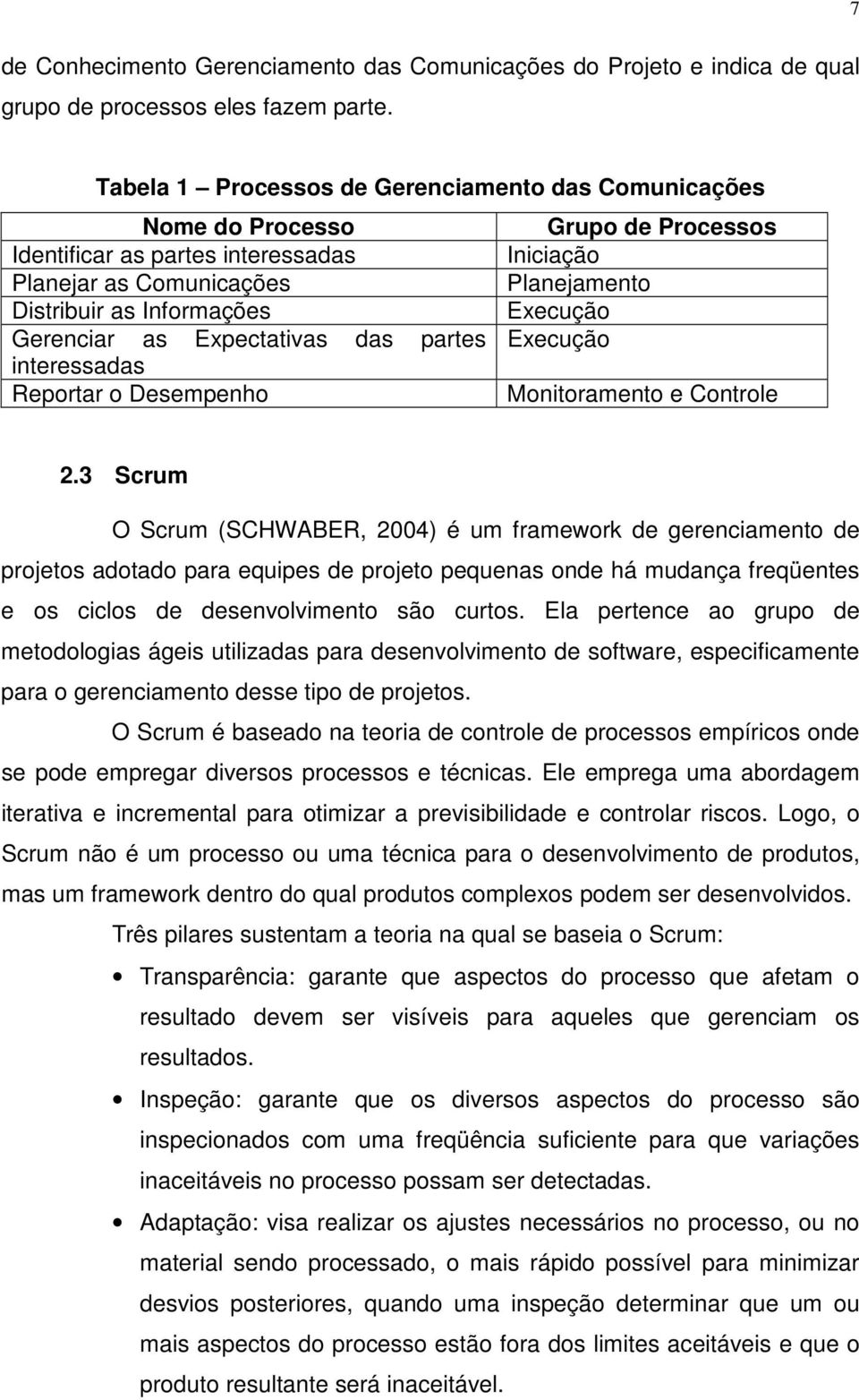 Execução Gerenciar as Expectativas das partes Execução interessadas Reportar o Desempenho Monitoramento e Controle 2.