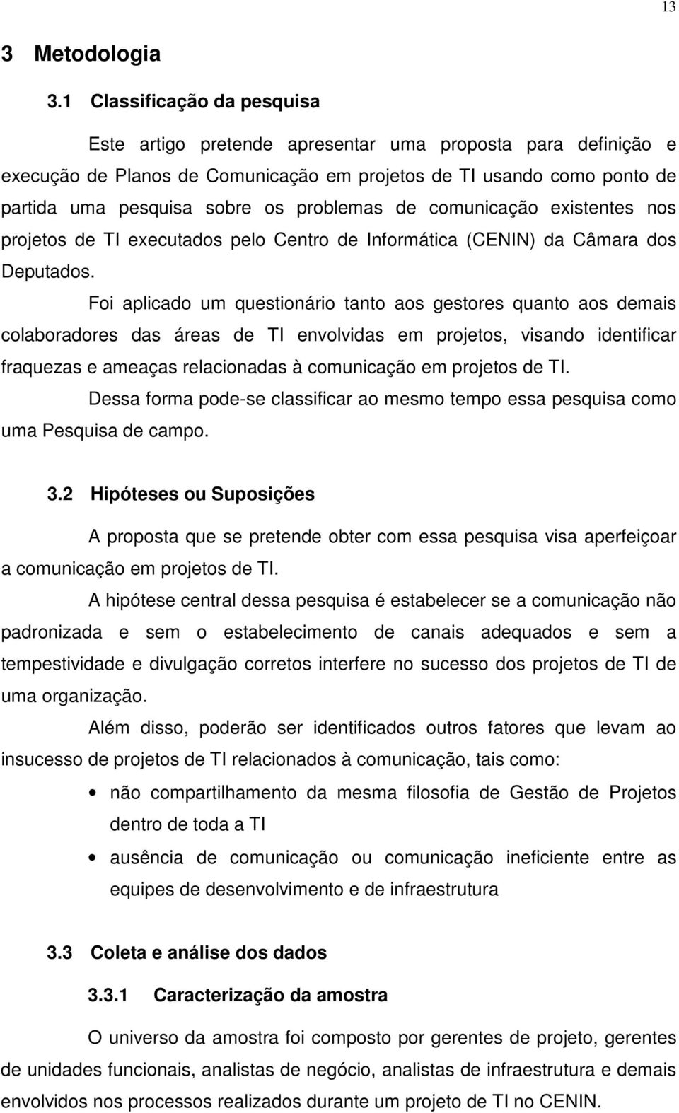 problemas de comunicação existentes nos projetos de TI executados pelo Centro de Informática (CENIN) da Câmara dos Deputados.