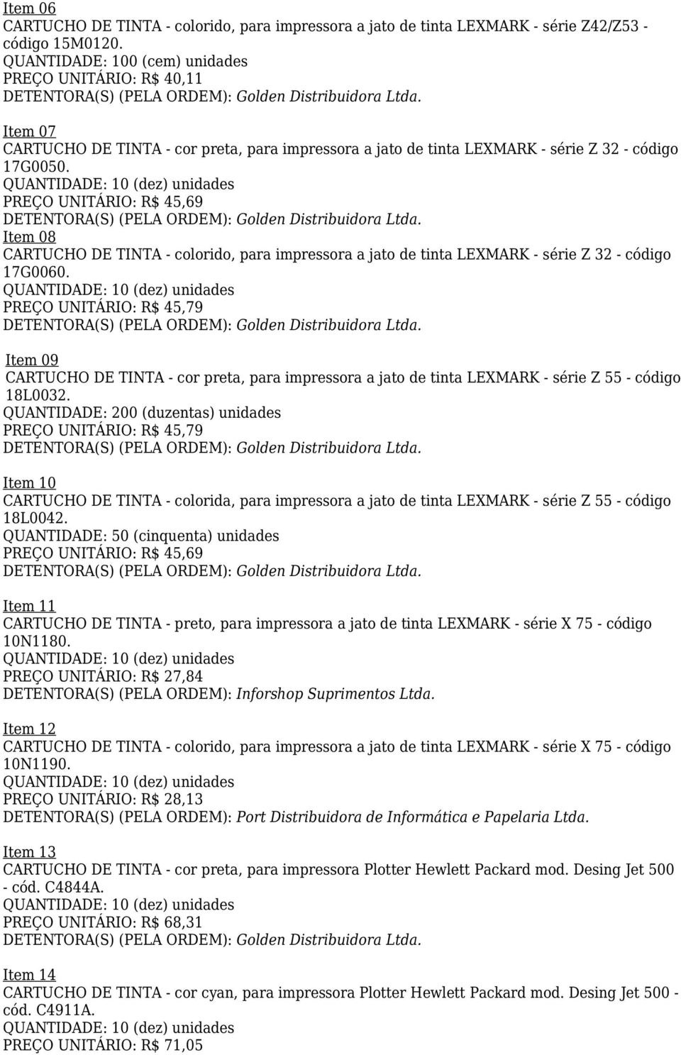 Item 07 CARTUCHO DE TINTA - cor preta, para impressora a jato de tinta LEXMARK - série Z 32 - código 17G0050.