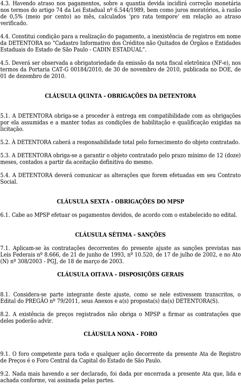 inexistência de registros em nome da no Cadastro Informativo dos Créditos não Quitados de Órgãos e Entidades Estaduais do Estado de São Paulo - CADIN ESTADUAL. 4.5.