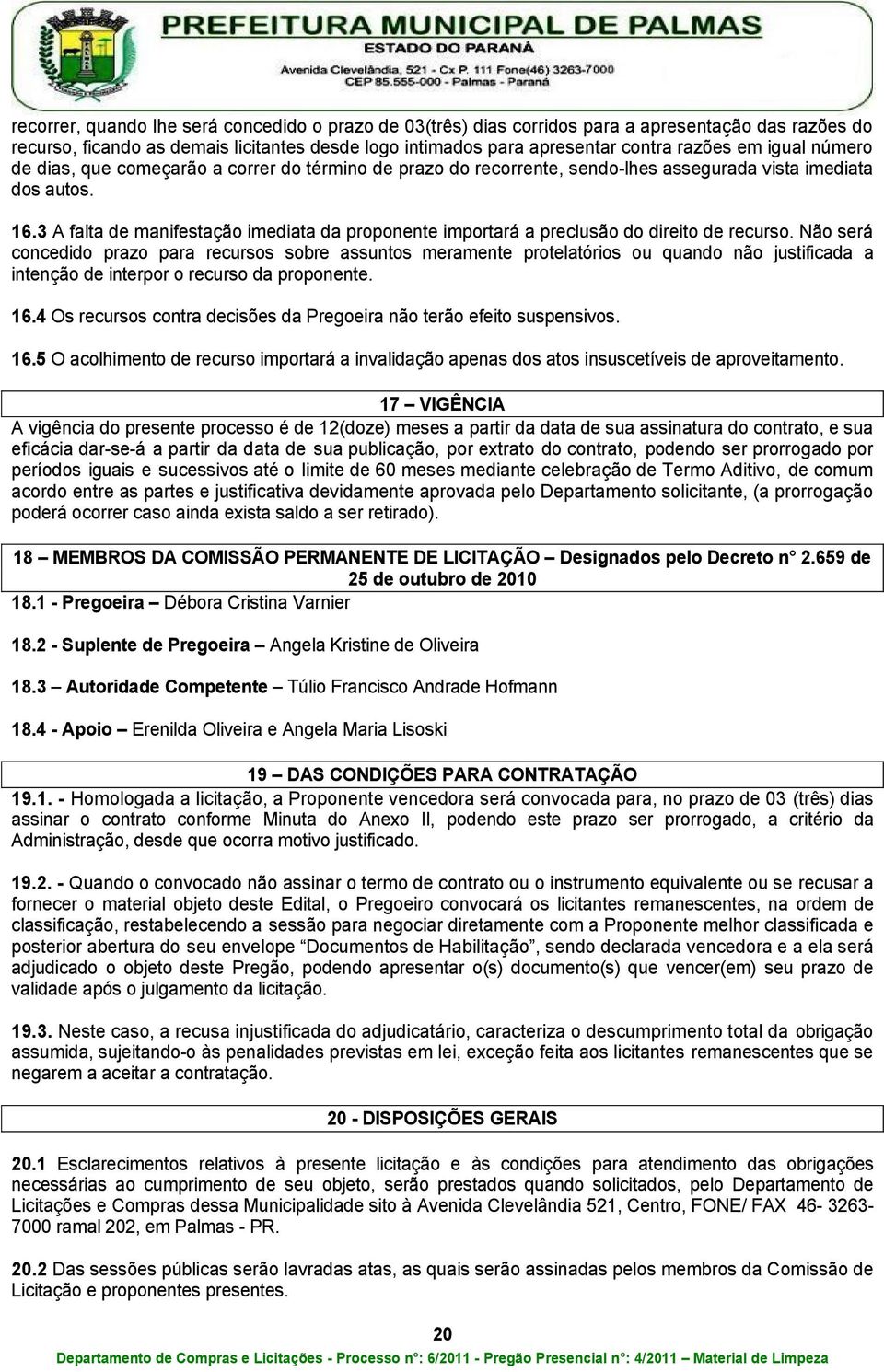 3 A falta de manifestação imediata da proponente importará a preclusão do direito de recurso.