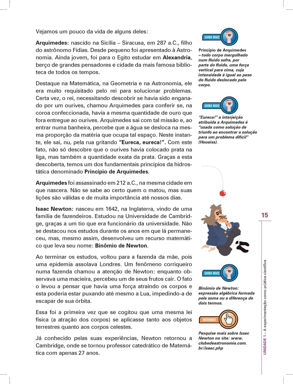 Destaque na Matemática, na Geometria e na Astronomia, ele era muito requisitado pelo rei para solucionar problemas.