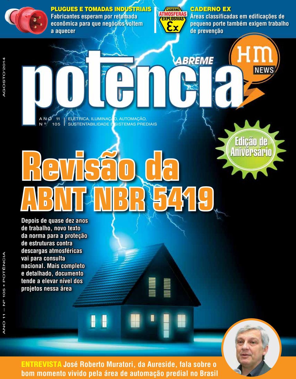 5419 ANO 11 Nº 105 Potência Depois de quase dez anos de trabalho, novo texto da norma para a proteção de estruturas contra descargas atmosféricas vai para consulta nacional.