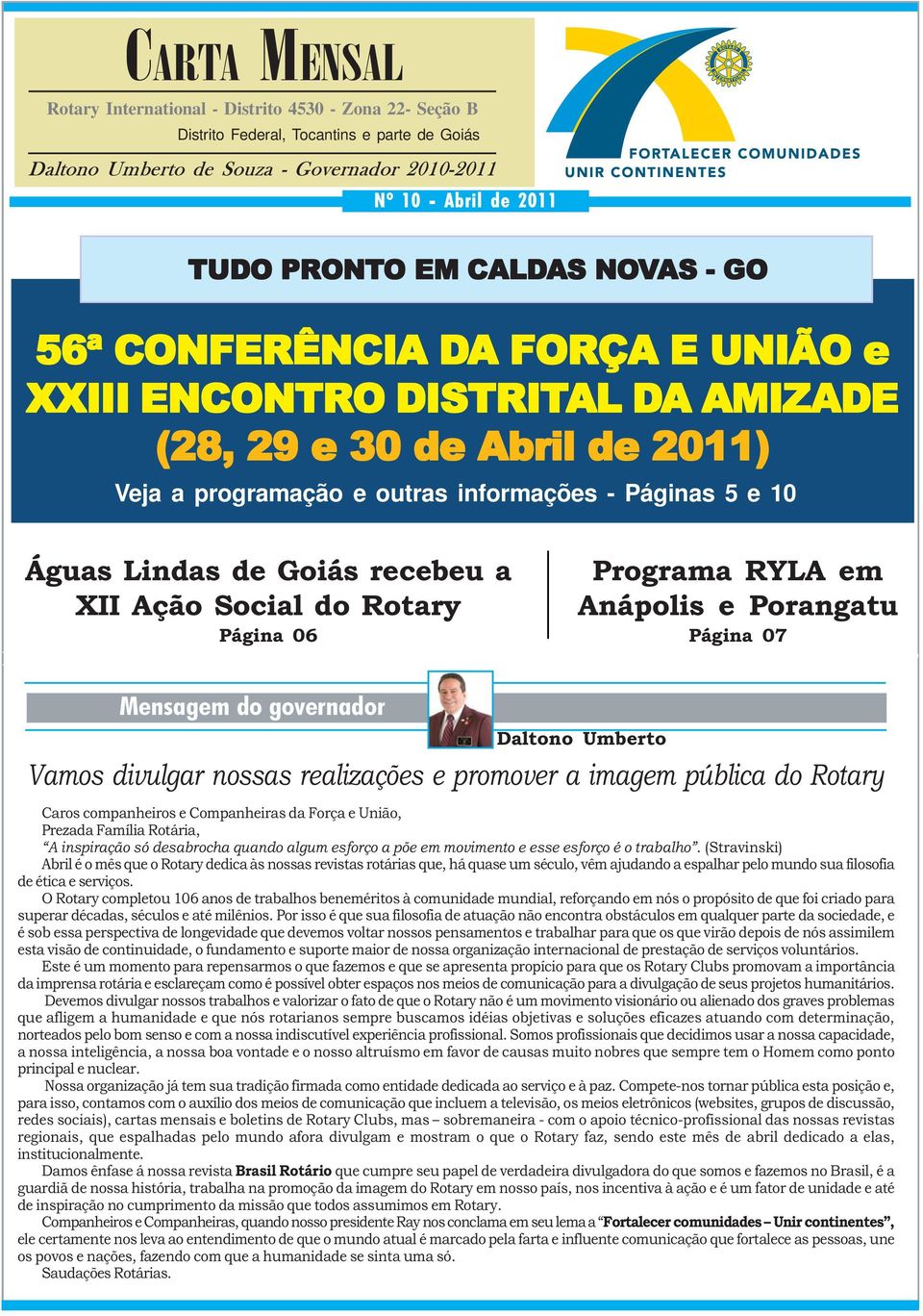 Lindas de Goiás recebeu a XII Ação Social do Rotary Página 06 Programa RYLA em Anápolis e Porangatu Página 07 P Mensagem do governador Daltono Umberto Vamos divulgar nossas realizações e promover a