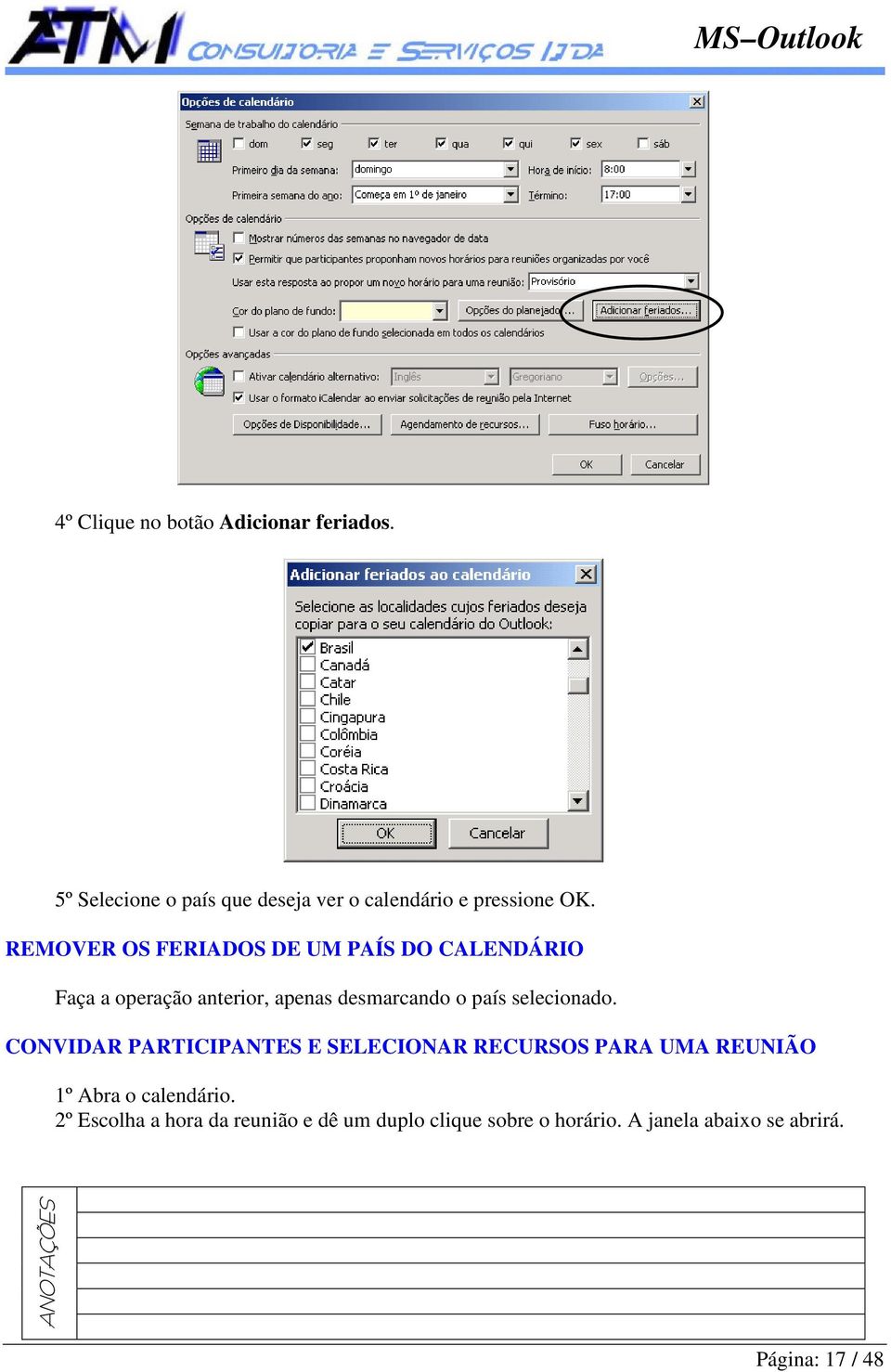 selecionado. CONVIDAR PARTICIPANTES E SELECIONAR RECURSOS PARA UMA REUNIÃO 1º Abra o calendário.