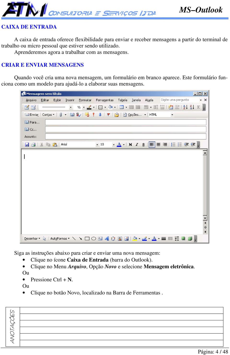 Este formulário funciona como um modelo para ajudá-lo a elaborar suas mensagens.