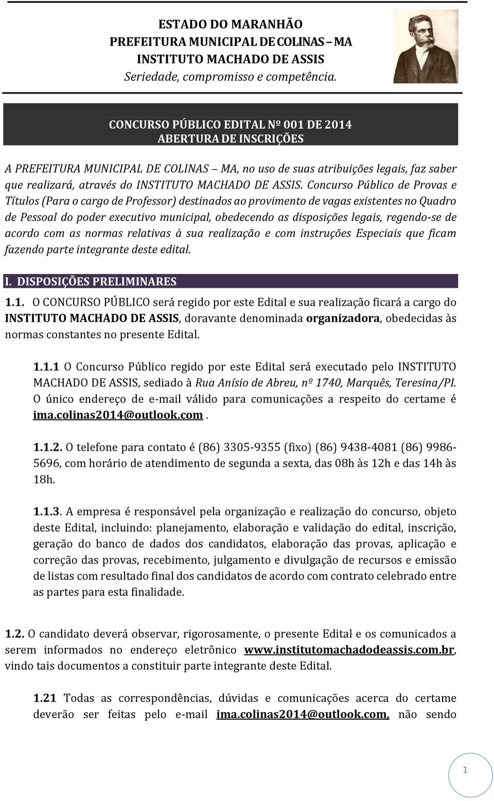 regendo-se de acordo com as normas relativas à sua realização e com instruções Especiais que ficam fazendo parte integrante deste edital. I. DISPOSIÇÕES PRELIMINARES 1.