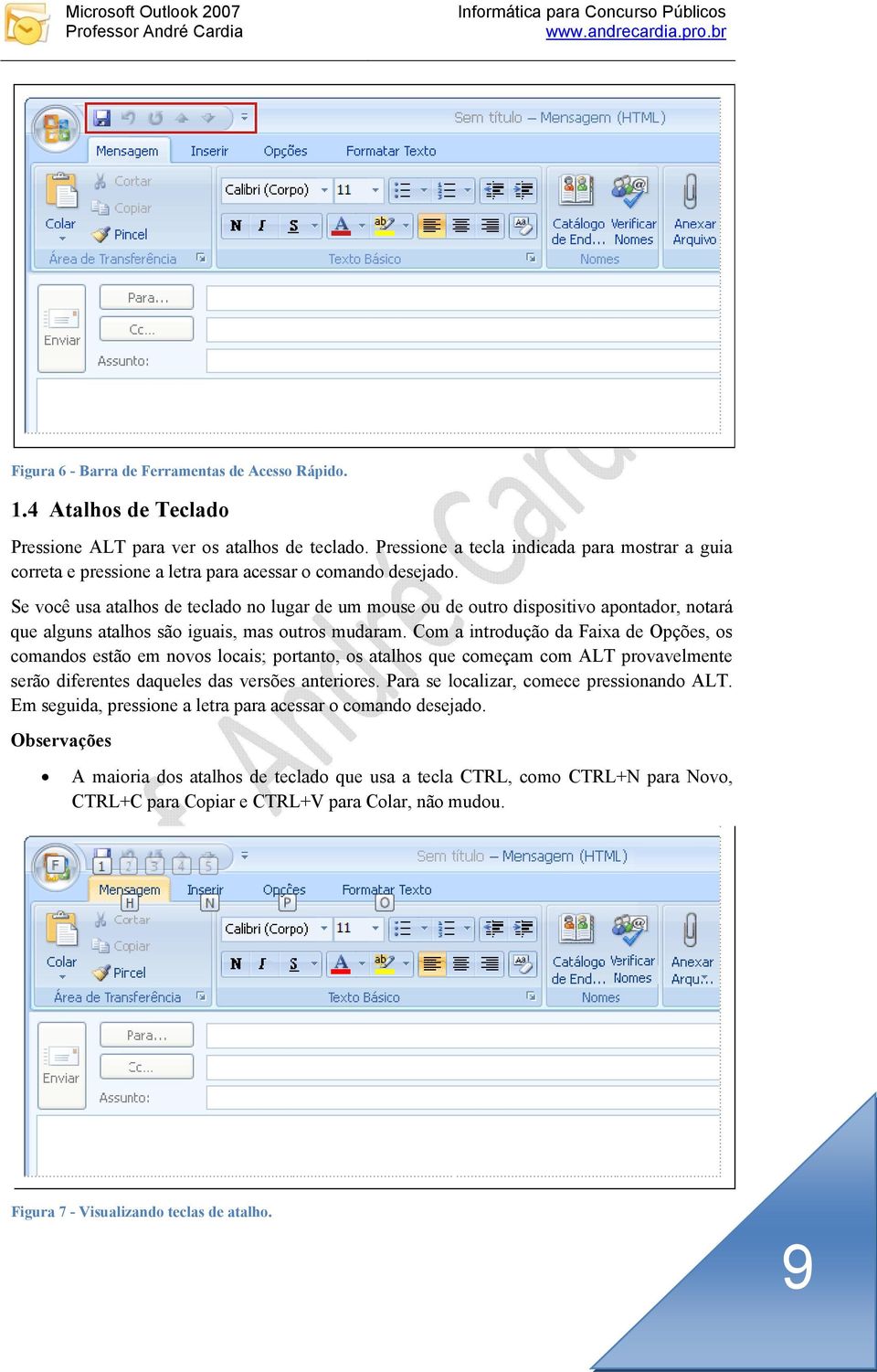 Se você usa atalhos de teclado no lugar de um mouse ou de outro dispositivo apontador, notará que alguns atalhos são iguais, mas outros mudaram.